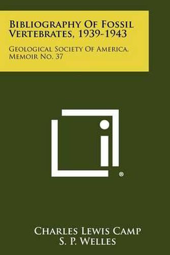 Bibliography of Fossil Vertebrates, 1939-1943: Geological Society of America, Memoir No. 37