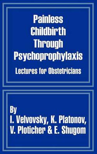 Cover image for Painless Childbirth Through Psychoprophylaxis: Lectures for Obstetricians