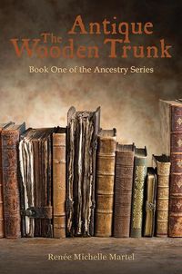 Cover image for The Antique Wooden Trunk: Book One of the Ancestry Series