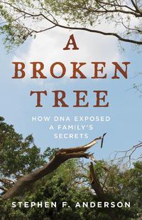 Cover image for A Broken Tree: How DNA Exposed a Family's Secrets