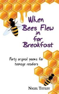 Cover image for When bees flew in for breakfast: Forty original poems for teenage readers