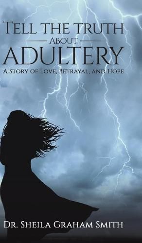 Tell the Truth About Adultery: A Story of Love, Betrayal, and Hope