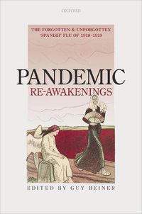 Cover image for Pandemic Re-Awakenings: The Forgotten and Unforgotten 'Spanish' Flu of 1918-1919