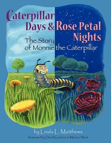 Cover image for Caterpillar Days & Rose Petal Nights: The Story of Monnie the Caterpillar