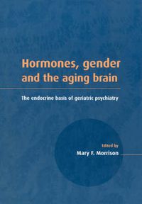 Cover image for Hormones, Gender and the Aging Brain: The Endocrine Basis of Geriatric Psychiatry