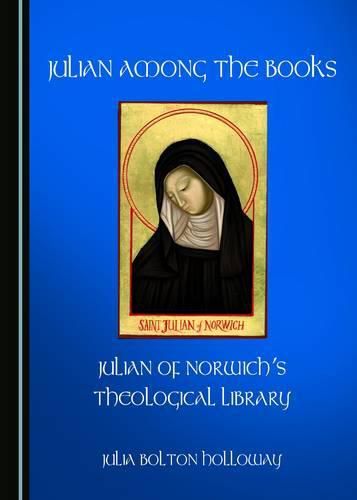 Cover image for Julian Among the Books: Julian of Norwich's Theological Library