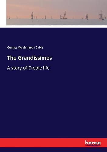 The Grandissimes: A story of Creole life