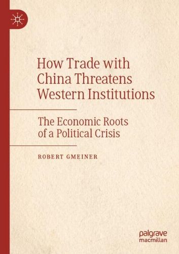Cover image for How Trade with China Threatens Western Institutions: The Economic Roots of a Political Crisis