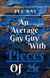 Cover image for An Average Gay Guy with Pieces of Me