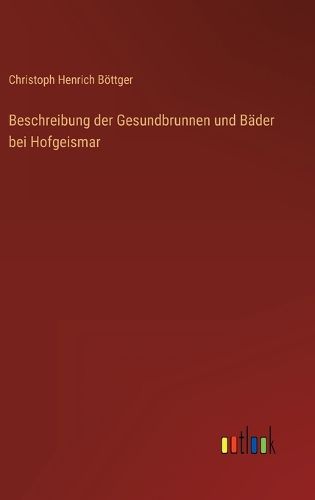 Cover image for Beschreibung der Gesundbrunnen und Baeder bei Hofgeismar