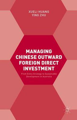 Managing Chinese Outward Foreign Direct Investment: From Entry Strategy to Sustainable Development in Australia