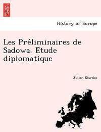 Cover image for Les Pre liminaires de Sadowa. E tude diplomatique