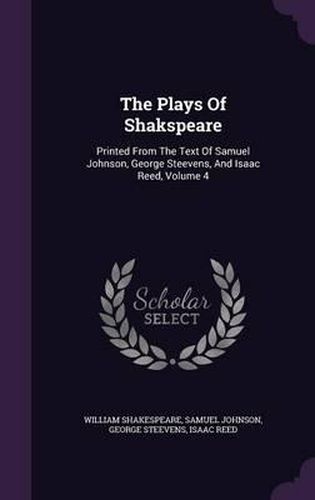 The Plays of Shakspeare: Printed from the Text of Samuel Johnson, George Steevens, and Isaac Reed, Volume 4