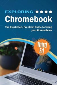 Cover image for Exploring Chromebook Third Edition: The Illustrated, Practical Guide to using Chromebook