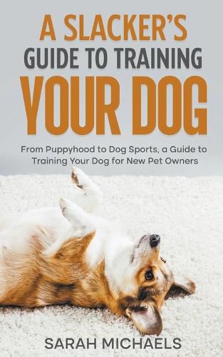 Cover image for A Slacker's Guide to Training Your Dog