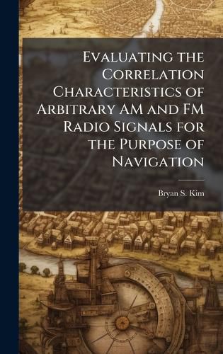 Cover image for Evaluating the Correlation Characteristics of Arbitrary AM and FM Radio Signals for the Purpose of Navigation