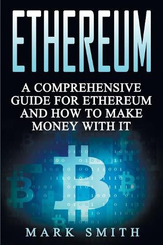 Ethereum: A Comprehensive Guide For Ethereum And How To Make Money With It