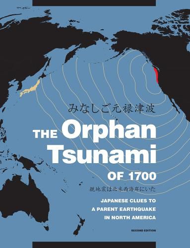 Cover image for The Orphan Tsunami of 1700: Japanese Clues to a Parent Earthquake in North America