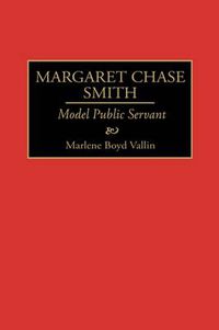 Cover image for Margaret Chase Smith: Model Public Servant