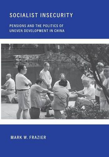 Cover image for Socialist Insecurity: Pensions and the Politics of Uneven Development in China