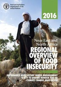 Cover image for Near East and North Africa regional overview of food insecurity 2016: sustainable agriculture water management is key to ending hunger and to climate change adaptation