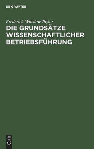 Die Grundsatze Wissenschaftlicher Betriebsfuhrung: (The Principles of Scientific Management)