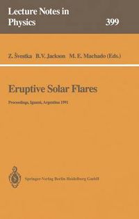 Cover image for Eruptive Solar Flares: Proceedings of Colloquium No. 133 of the International Astronomical Union Held at Iguazu, Argentina, 2-6 August 1991