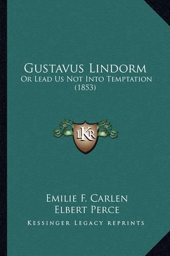 Cover image for Gustavus Lindorm: Or Lead Us Not Into Temptation (1853)