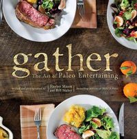 Cover image for Gather: The Art Of Paleo Entertaining