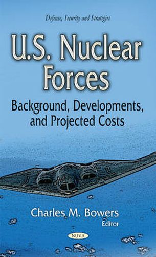 Cover image for U.S. Nuclear Forces: Background, Developments & Projected Costs