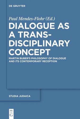 Dialogue as a Trans-disciplinary Concept: Martin Buber's Philosophy of Dialogue and its Contemporary Reception