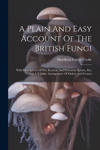 Cover image for A Plain And Easy Account Of The British Fungi