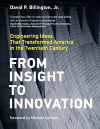 Cover image for From Insight to Innovation: Engineering Ideas That Transformed America in the Twentieth Century
