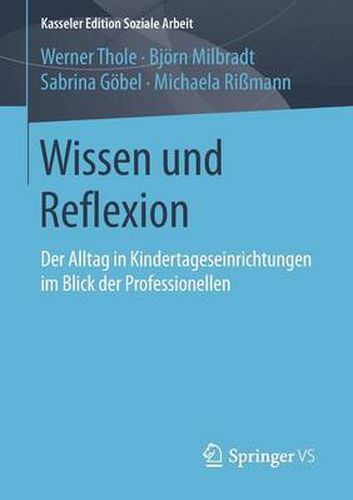 Cover image for Wissen Und Reflexion: Der Alltag in Kindertageseinrichtungen Im Blick Der Professionellen