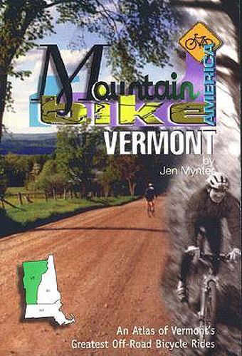 Cover image for Mountain Bike America: Vermont: An Atlas Of Vermont's Greatest Off-Road Bicycle Rides