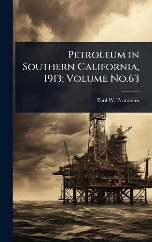 Cover image for Petroleum in Southern California, 1913; Volume No.63