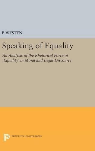 Cover image for Speaking of Equality: An Analysis of the Rhetorical Force of 'Equality' in Moral and Legal Discourse