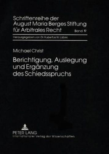 Cover image for Berichtigung, Auslegung Und Ergaenzung Des Schiedsspruchs: Das Schiedsgerichtliche Korrekturverfahren Nach  1058 Zpo