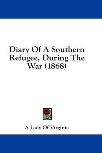 Cover image for Diary of a Southern Refugee, During the War (1868)