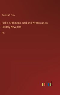 Cover image for Fish's Arithmetic. Oral and Written on an Entirely New plan