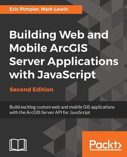 Cover image for Building Web and Mobile ArcGIS Server Applications with JavaScript -