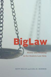 Cover image for BigLaw: Money and Meaning in the Modern Law Firm