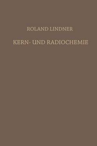 Cover image for Kern- Und Radiochemie: Grundlagen - Praktische Methoden Und Technische Anwendung