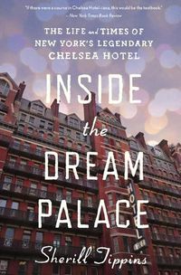 Cover image for Inside the Dream Palace: The Life and Times of New York's Legendary Chelsea Hotel