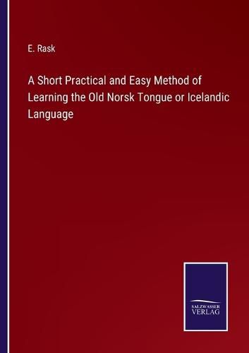 Cover image for A Short Practical and Easy Method of Learning the Old Norsk Tongue or Icelandic Language