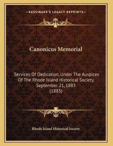Cover image for Canonicus Memorial: Services of Dedication, Under the Auspices of the Rhode Island Historical Society, September 21, 1883 (1883)