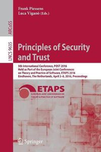 Cover image for Principles of Security and Trust: 5th International Conference, POST 2016, Held as Part of the European Joint Conferences on Theory and Practice of Software, ETAPS 2016, Eindhoven, The Netherlands, April 2-8, 2016, Proceedings
