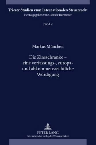 Die Zinsschranke - Eine Verfassungs-, Europa- Und Abkommensrechtliche Wuerdigung