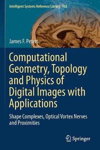 Cover image for Computational Geometry, Topology and Physics of Digital Images with Applications: Shape Complexes, Optical Vortex Nerves and Proximities