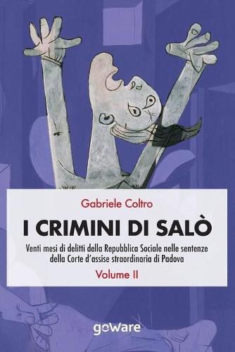 Cover image for I crimini di Salo. Venti mesi di delitti della Repubblica Sociale nelle sentenze della Corte d'assise straordinaria di Padova. Volume 2